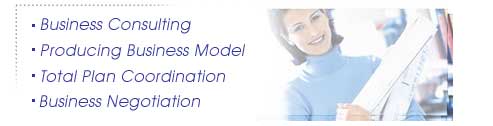 -Business Consulting -Producing Business Model -Total Plan Coordination -Business Negotiation